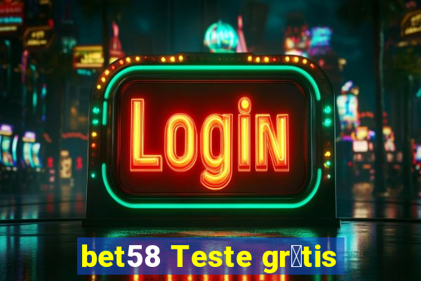 bet58 Teste gr谩tis